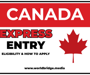 Canada Express Entry – Eligibility and How to Apply