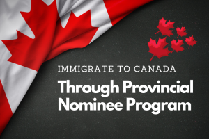 Immigrating to Canada through the Provincial Nominee Program (PNP)