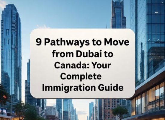 9 Pathways to Move from Dubai to Canada: Your Complete Immigration Guide