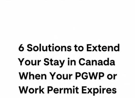 6 Solutions to Extend Your Stay in Canada When Your PGWP or Work Permit Expires