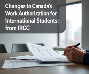 Changes to Canada’s Interim Work Authorization for International Students
