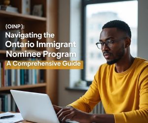 Navigating the Ontario Immigrant Nominee Program (OINP): A Comprehensive Guide