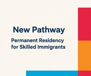 Canada’s New Permanent Residency Pathway for Skilled Immigrants